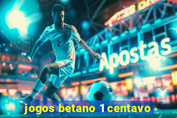 jogos betano 1 centavo